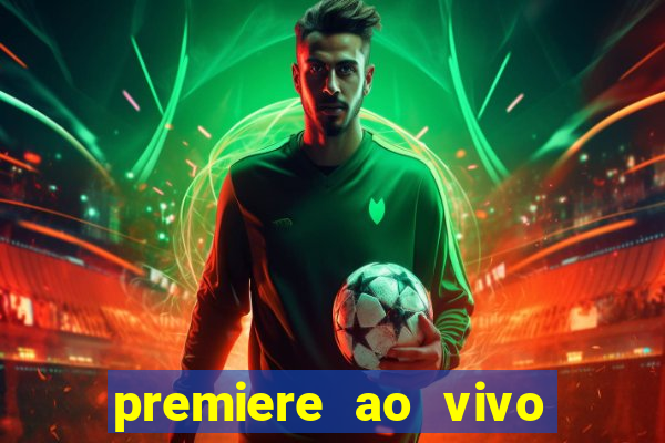 premiere ao vivo hoje gratis